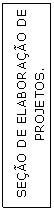 Caixa de texto: SEO DE ELABORAO DE PROJETOS.